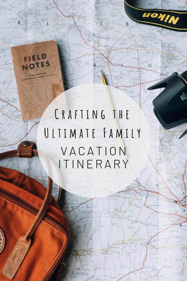 Crafting the Ultimate Family Vacation Itinerary